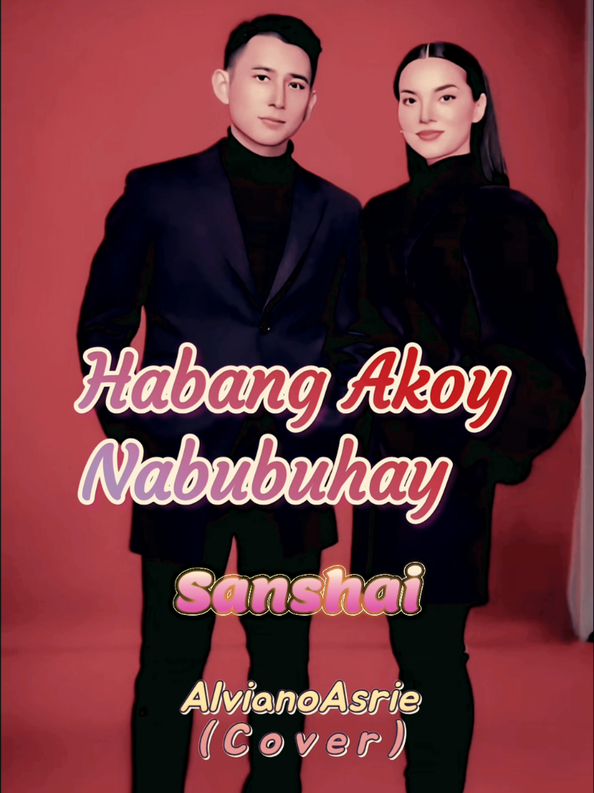 Habang Akoy Nabubuhay-Sanshai (Cover by AlvianoAsrie)