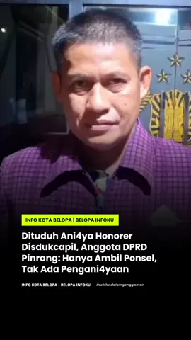 Anggota DPRD Kabupaten Pinrang, Sulawesi Selatan, Mansyur Demma, angkat bicara terkait tuduhan pengani*yaan terhadap seorang tenaga honorer Dinas Kependudukan dan Catatan Sipil (Disdukcapil) bernama Ayu Lestari. Ia membantah keras tudingan bahwa dirinya menc3kik korban. Menurut Mansyur, dirinya hanya bermaksud mengambil ponsel milik Ayu karena merasa khawatir rekaman video yang diambil bisa disalahartikan atau dipotong sehingga menimbulkan kesalahpahaman. “Saya tidak pernah mem*kul atau menc*kik. Saya hanya mau ambil hapenya karena takut videonya disalahgunakan,” ujar Mansyur kepada wartawan, Jumat (17/10/2025). Selengkapnya: rakyatsulsel.co . . ••••• SPACE IKLAN ••••• • @bema_sablon • @nafadesain • @potatofunfriesbelopa • @tehpoci.belopa • @melo.belopa . . #infokotabelopa #belopainfoku #pinrang  #sekilasdalamgenggaman 