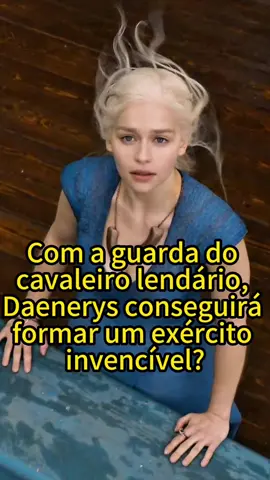 Com a guarda do cavaleiro lendário, Daenerys conseguirá formar um exército invencível?#fyp #foryou #daenerystargaryen #gameofthrones #foryoupage❤️❤️ 