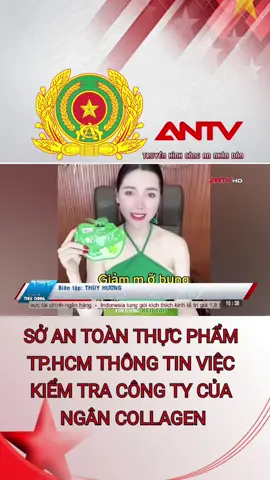 SỞ AN TOÀN THỰC PHẨM TP.HCM THÔNG TIN VIỆC KIỂM TRA CÔNG TY CỦA NGÂN COLLAGEN #antv #congan #congannhandan #congannhandanvietnam #truyenhinhcongannhandan 