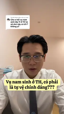 Trả lời @Ly Linh Vụ nam sinh ở TH, có phải tự vệ chính đáng???
