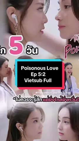 [ Vietsub Full Poisonous Love Ep 5] Aangelinaass - Ginnynatnicha #poisonousloveseriesep5vietsub #jaynaangelina#ginnynatnicha #bachhopseries #thaigl