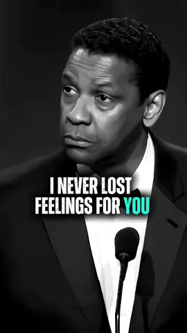 I NEVER LOST FEELINGS FOR YOU... DENZEL WASHINGTON. #fyp #motivation #growth #nevergiveup #success 