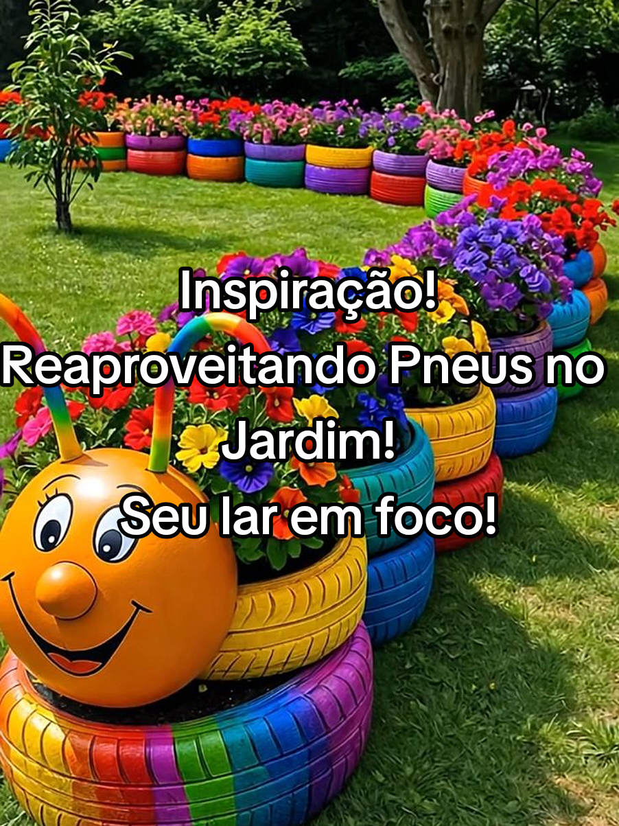 Inspiração! Reaproveitando Pneus no Jardim! Seu lar em foco!🤩🤩🏡🏠 #jardim #pneus #decorandojardim #jardimdecorado 