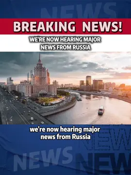we're now hearing major news from Russia