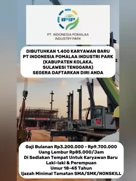 DIBUTUHKAN 1.400 KARYAWAN BARU PT INDONESIA POMALAA INDUSTRI PARK  (KABUPATEN KOLAKA, SULAWESI TENGGARA) SEGERA DAFTARKAN DIRI ANDA Gaji Bulanan Rp3.200.000 - Rp9.700.000 Uang Lembur Rp85.000/Jam Di Sediakan Tempat Untuk Karyawan Baru  Laki-laki & Perempuan Umur 18-45 Tahun Ijazah Minimal Tamatan SMA/SMK/NONSKILL #lowongankerja #ptipippomalaa #ipip #ptipip_pomalaa #masukberandafyp 
