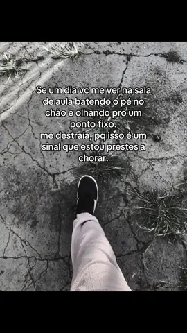 Se um dia vc me ver na sala de aula batendo o pé no chão e olhando pro um ponto fixo. me destraía, pq isso é um sinal que estou prestes a chorar. #foryour #viraliza #viral #fpyシ 