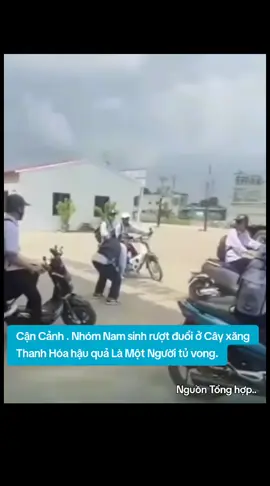 #xuhuong2025 #Xuhướng  Cận Cảnh . nhóm Nam sinh rượt đuổi Nhau ở cây xăng Thanh Hóa hậu quả Là Một Người tủ vong #Xuhướng #xuhuong2025 