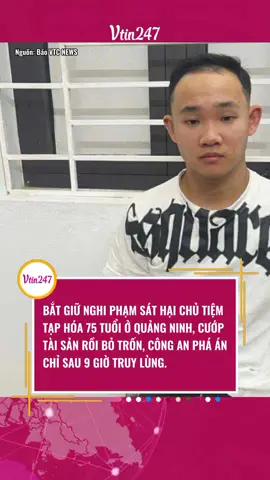 BẮT GIỮ NGHI PHẠM SÁT HẠI CHỦ TIỆM TẠP HÓA 75 TUỔI Ở QUẢNG NINH, CƯỚP TÀI SẢN RỒI BỎ TRỐN, CÔNG AN PHÁ ÁN CHỈ SAU 9 GIỜ TRUY LÙNG. #phapluat #thoisu #tintuc #tiktoknews #vtin247 