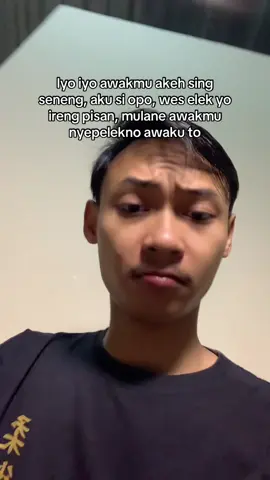 Mergo akeh sing seneng kok awakmu ngece men