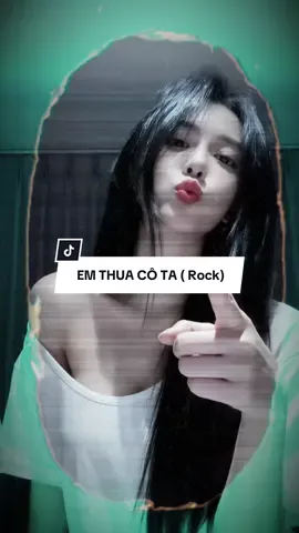 Vì còn thương nên em .. | EM THUA CÔ TA ( Rock )..#CapCut #nhi31 #xhtiktok #emthuacota 