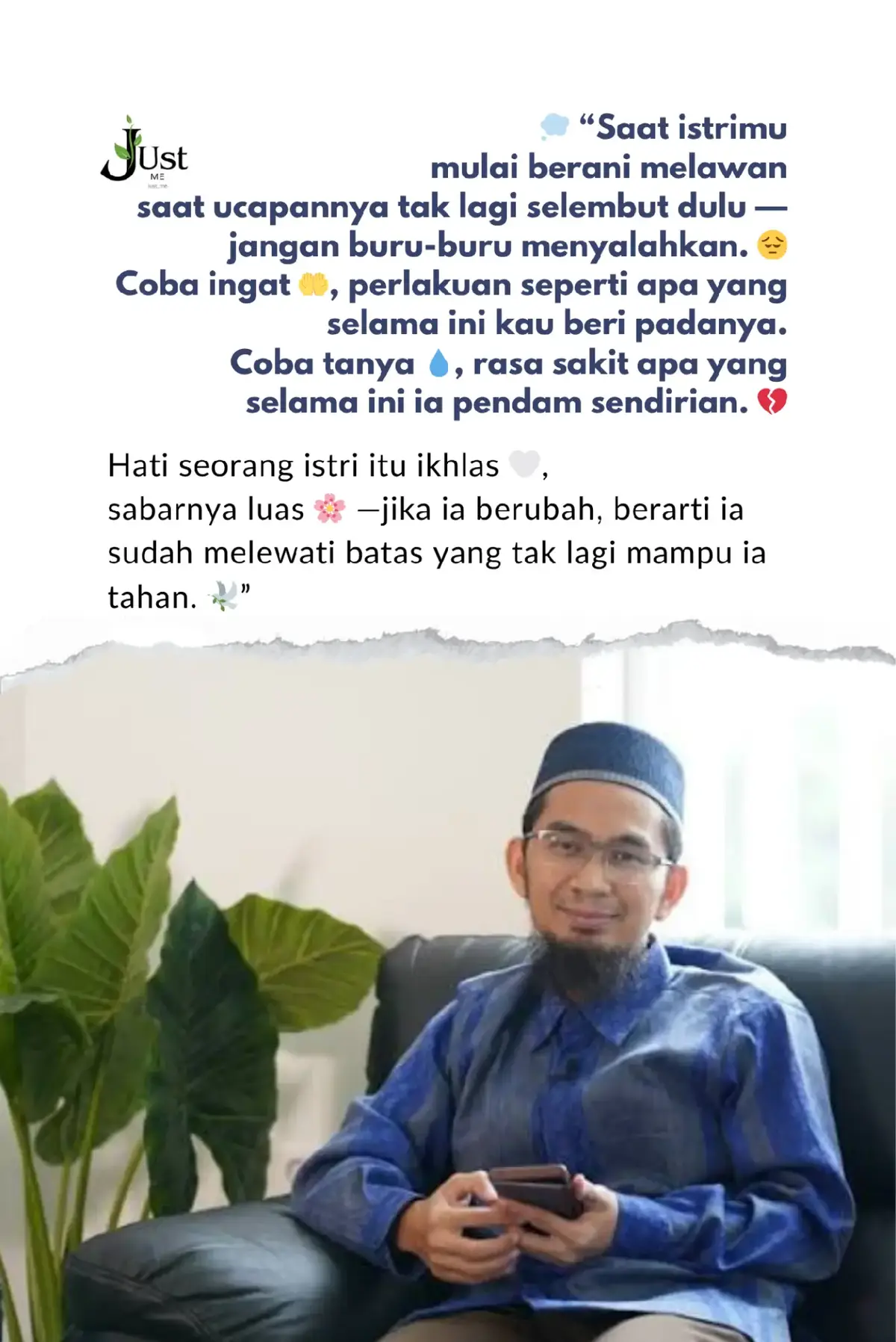 🌙 Wahai suami… Jika suatu hari istrimu mulai berani melawan, ucapannya tak lagi selembut dulu, tatapannya tak lagi teduh seperti saat awal pernikahan, jangan buru-buru menuduh ia durhaka. 😔 Sebelum kau menunjuk kesalahannya, tundukkanlah kepalamu dan tanyakan pada dirimu sendiri — “Apakah aku sudah memperlakukannya sebagaimana amanah Allah?” 🤲 🍃 Istri bukan sekadar teman hidup, ia adalah titipan Allah, amanah yang kelak akan kau pertanggungjawabkan di hadapan-Nya. Setiap air matanya yang jatuh karena kelalaianmu, akan menjadi saksi di hari ketika tidak ada lagi yang bisa berbohong. 💧 🌹 Mungkin ia tak lagi sabar seperti dulu, karena hatinya sudah terlalu sering disakiti oleh ucapan dan sikapmu. Mungkin ia tampak keras, padahal di dalam hatinya ia masih berjuang menjaga cinta yang hampir pudar. Wahai suami, ingatlah — sabarnya seorang istri bukan tanpa batas. Ia mampu menahan luka, tapi tidak untuk selama-lamanya. 🕊️ Jika ia kini berubah, bukan karena ia tak lagi mencintai, tapi karena ia sudah terlalu sering merasa sendirian dalam perjuangan. Ia menahan tangis di sepertiga malam, memohon kepada Rabb-nya agar engkau kembali menjadi imam yang lembut dan bijak. 🌙 🌸 Jangan tunggu Allah menegurmu lewat caranya menangis dalam diam. Sebab doa seorang istri yang terzalimi, tidak ada hijab di antara dirinya dan Allah. Dan bisa jadi, rezekimu yang seret, hatimu yang gelisah, adalah jawaban atas tangisnya yang tak pernah kau dengar. 💔 Ketika seorang istri berhenti berbicara, itu bukan karena ia tak peduli, tapi karena hatinya telah terlalu lelah berharap. Dan ketika seorang istri berhenti berdoa untukmu, maka takutlah — sebab bisa jadi, Allah telah menggantikan doanya dengan peringatan untukmu. ⚡ 🤍 Jagalah istrimu sebagaimana engkau ingin dijaga oleh Allah. Lembutilah hatinya, sebagaimana Nabi ﷺ memperlakukan para istri dengan kasih dan hormat. Sebab perempuan diciptakan dari tulang rusuk — bukan untuk diinjak di bawah, dan bukan pula untuk diletakkan di atas, tapi untuk disandingkan di sisi, dekat dengan hati. 🌿 🌧️ Jika engkau memperlakukannya dengan cinta dan kasih, maka rumahmu akan menjadi taman surga. Tapi jika engkau melukainya, maka hatimu sendiri yang akan menjadi neraka. 🤲 Renungkanlah, wahai suami… Sebelum istrimu benar-benar pergi dalam diam, perbaikilah akhlakmu, lembutkanlah hatimu, dan mintalah ampun pada Allah atas kerasnya sikapmu selama ini. Karena rumah tangga yang diberkahi bukan yang tanpa masalah, tapi yang di dalamnya ada kesabaran, doa, dan taubat dari keduanya. 🕊️ #RenunganSuamiIstri 🤲 #AmanahRumahTangga 🌿 #DoaIstriTerluka 💧 #SuamiPemimpinKeluarga 🕊️ #fypシ゚viral🖤tiktok  💚.ι𝐥𝐥ι𝐥ι