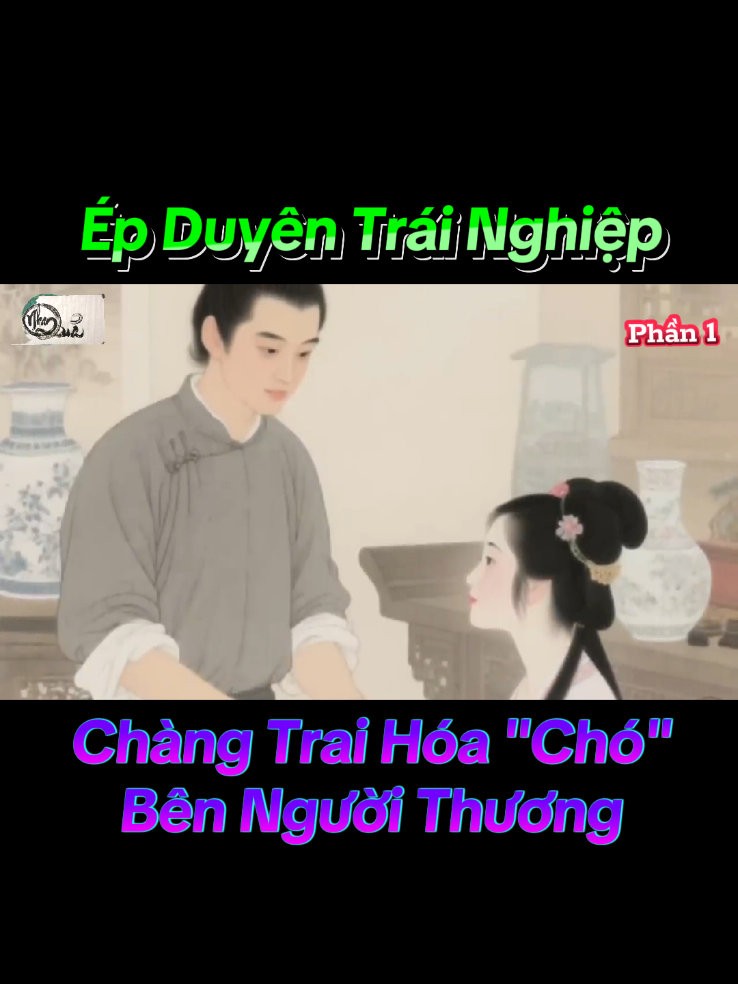 Câu Chuyện Nghiệp Duyên... (Ép Duyên Trái Nghiệp, Chàng Trai Đầu Thai Thành 1 Con Chó Về Bên Người Thương.. Phần 1 #giacngo #nhanqua #cauchuyencuocsong #baihoccuocsong #trietlycuocsong 