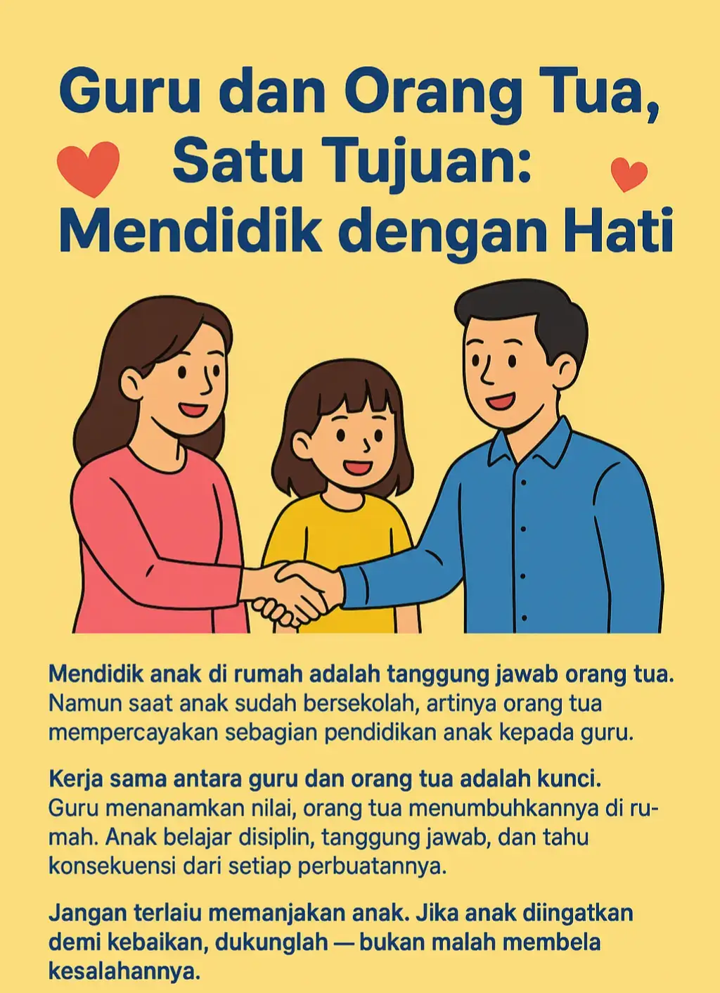 Guru dan Orang Tua, Bersama untuk Kebaikan Anak   Mendidik anak di rumah adalah tugas orang tua. Namun, ketika orang tua sudah menitipkan anak di sekolah, itu tandanya orang tua siap bekerja sama dengan guru dan menerima apa yang diajarkan sesuai dengan peraturan. Biarkan anak belajar memahami aturan dan konsekuensi dari setiap perbuatannya. Dari situlah anak tumbuh menjadi pribadi yang disiplin, bertanggung jawab, dan berkarakter baik.