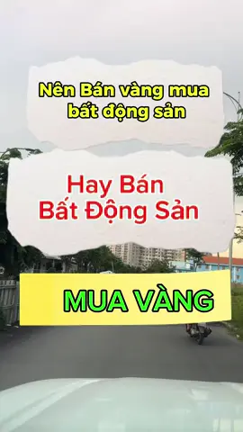 Nên bán vàng đầu tư bất động sản hay bán bất động sản đầu tư vàng #TikTokAwardsVN #dautubds #bds #vang 
