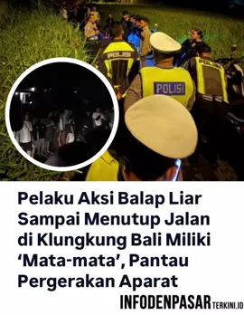Aksi balap liar di kawasan Klungkung, Bali, sudah sangat meresahkan masyarakat. Mereka bahkan cukup lihai, menghindari patroli aparat. Setelah ditelusuri aparat, ternyata komunitas balap liar yang beraksi di Klungkung memiliki 