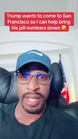 Trump wants to come to San Francisco so I can help bring his pill numbers down 🤣