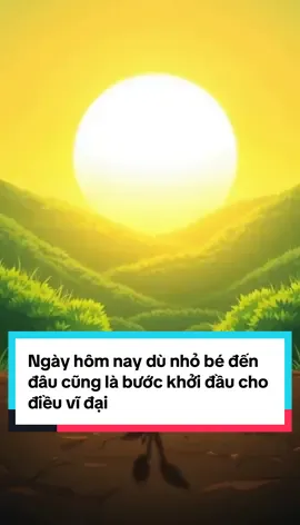 Ngày hôm nay dù nhỏ bé đến đâu cũng là bước khởi đầu cho điều vĩ đại #donglucmoingay✨ #donglucmoingay79 #cuocsong #tamtrang #baihoccuocsong 