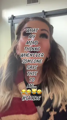 WHERE MY MIND GOES WHENEVER SOMEONE SAYS THIS TO ME...😂🤣 #satirecomedy #funny #ladygwenuveire75 #sitdownkarenandkenitsajoke 