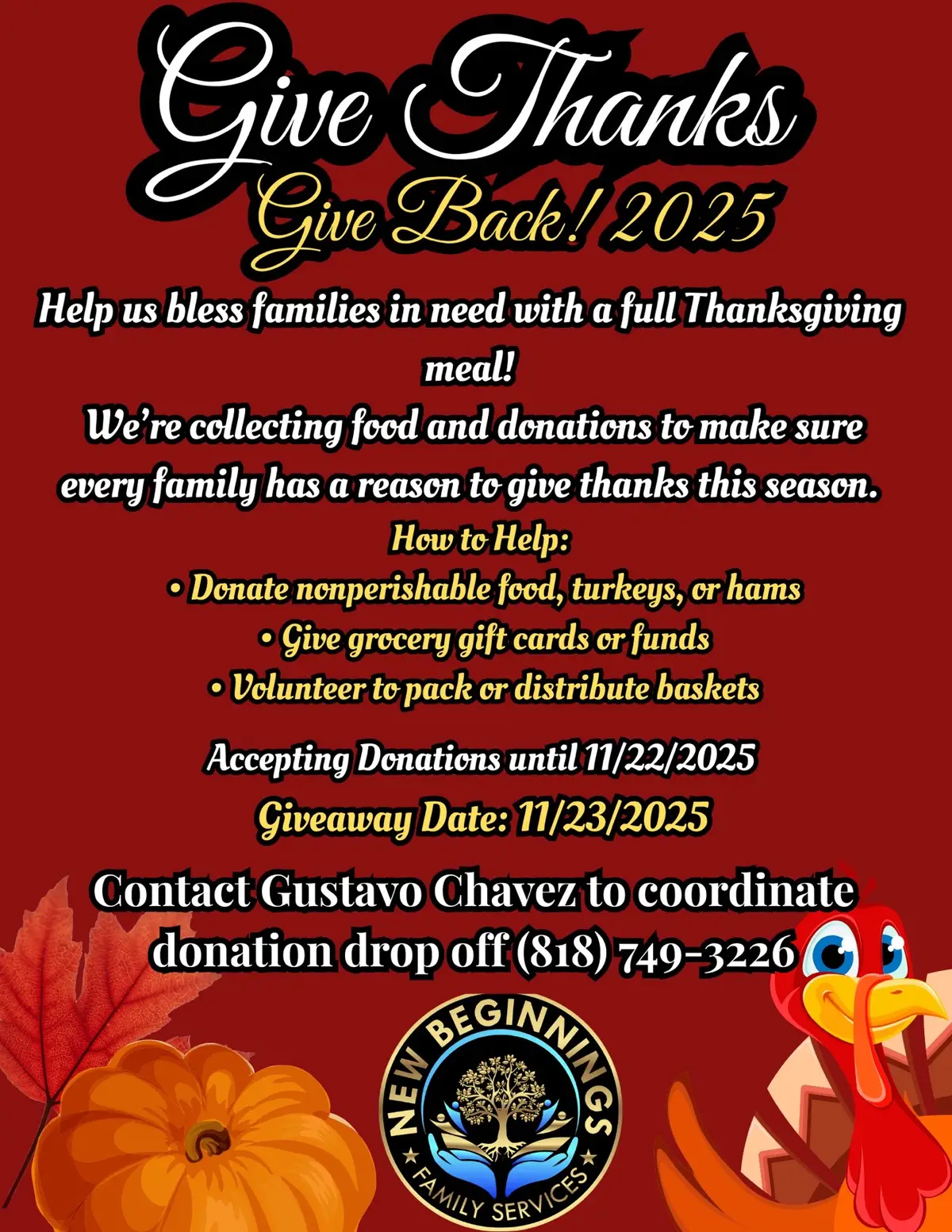 New Beginnings Bakersfield Ca.  Help us bless those in need with a full Thanksgiving meal! 🥘  🤝 Community involvement:  We're collecting food and donations to make sure every family has a reason to give thanks this season. 🎁 Items needed: How to Help: • Donate nonperishable food, turkeys, or hams • Give grocery gift cards or funds • Volunteer to pack or distribute basket  Accepting Donations until 11/22/2025 🎊 Giveaway Date: 11/23/2025 Contact Gustavo Chavez ( Coach Spider ) to coordinate donation drop off (818) 749-3226 @@Olivia McGowen @@JennC408 ##explorepage✨##hope##thanksgiving##holidaycountdown##streetcodechingones