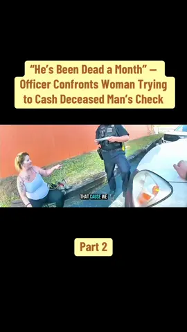 “He’s Been Dead a Month” — Officer Confronts Woman Trying to Cash Deceased Man’s Check #cops #copsoftiktok #law #crime #bodycam 