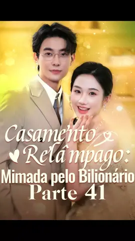 ✨ Parte 41 - Casamento Relâmpago: Mimada pelo Bilionário 😍 #shorts #dorama #shortsvideo 