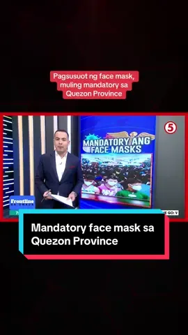 MANDATORY FACE MASK Ipinatupad ng Quezon provincial government ang mandatory face mask policy sa bisa ng Executive Order No. DHT-60 dahil sa patuloy na pagsipa ng kaso ng flu-like illnesses.