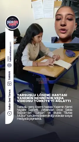 Tarsuslu Lösemi Hastası Yasemin Nenni'nin Veda Videosu Türkiye'yi Ağlattı Mersin Tarsuslu genç Yasemin Nenni vefat etti. Hayatının son dönemlerinde Selda Bağcan'ın 