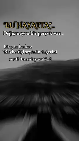Bir gün herkes kaybettiği şeylerin değerini mutlaka anlayacak...!#tiktok #öneçıkar #keşfet #keşfetteyiz #birsözdesenbırak📌 