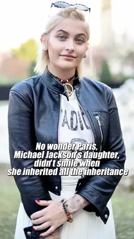 No wonder Paris, Michael Jackson's daughter, didn't smile when she inherited all the inheritance.#parisjackson #hollywood #singer #michaeljackson #janetjackson 