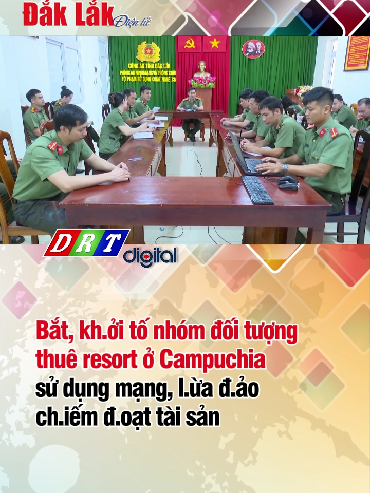 Bắt, kh.ởi tố nhóm đ.ối t.ượng thuê Resort ở Campuchia sử dụng mạng, l.ừa đ.ảo ch.iếm đ.oạt tài sản #drtdigital #truyenhinhdaklak #tintucdaklak