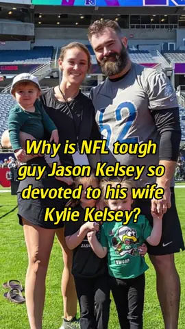 Why is NFL tough guy Jason Kelsey so devoted to his wife, Kylie Kelsey?#fyp #foryoupage #celebrity #jasonkelce #nfl 