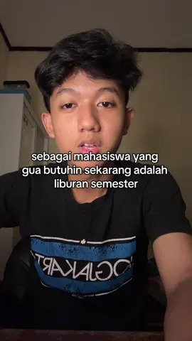 sebagai mahasiswa yang gua butuhin sekarang adalah liburan semester