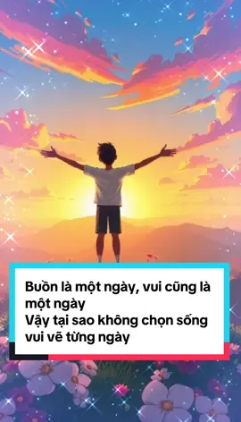 Buồn là một ngày, vui cũng là một ngày Vậy tại sao không chọn sống vui vẽ từng ngày #LearnOnTikTok #kienthuc #cuocsong #vuive #niemvuimoingay 
