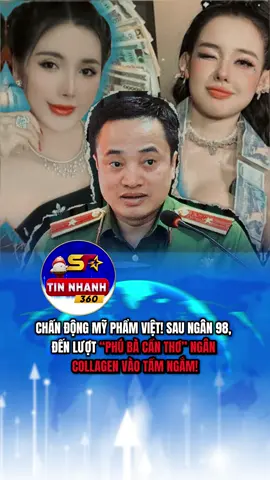 CHẤN ĐỘNG MỸ PHẨM VIỆT! SAU NGÂN 98, ĐẾN LƯỢT “PHÚ BÀ CẦN THƠ” NGÂN COLLAGEN VÀO TẦM NGẮM!#tintuc24h #shorts #xuhuongtiktok #tintuc 