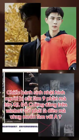 Chiếc bánh sinh nhật hình người bị cắt làm 9 phần mà tên QL Đỗ Cường đăng trên wiebo? Có phải là điều mà chug muốn làm với A ?#yumenglong #yumenglong于朦胧🐟 #vumonglung #justiceyumenglong 