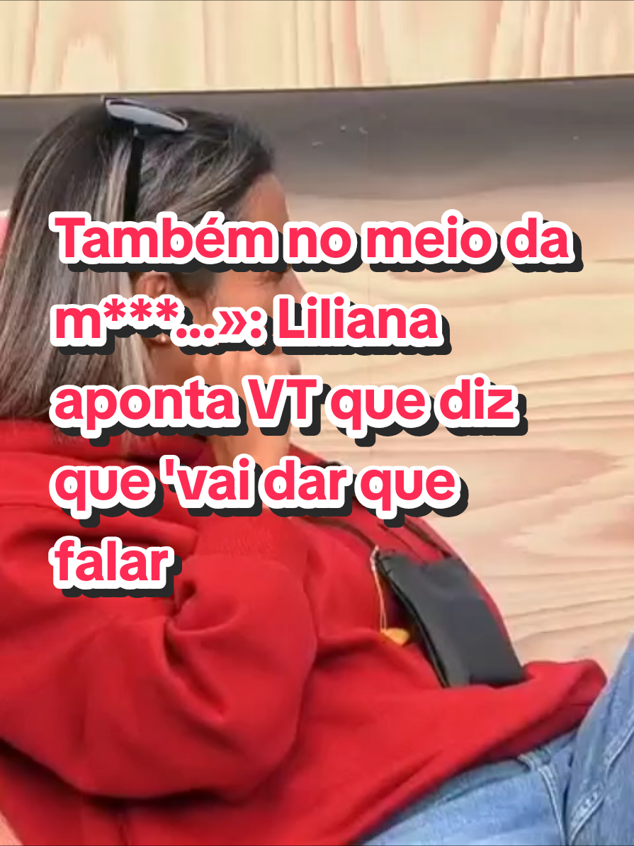 Também no meio da m***...»: Liliana aponta VT que diz que 'vai dar que falar'#realityshow @Realityshows 