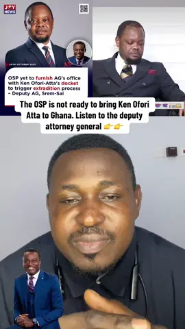 The OSP is not ready to bring Ken Ofori Atta to Ghana. Listen to the deputy attorney general 👉👉