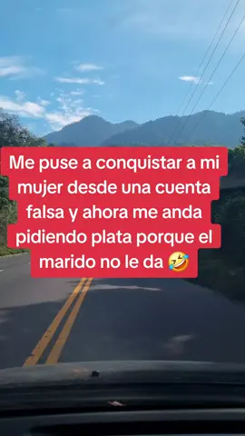 me puse a conquistar a mi mujer desde una cuenta falsa y ahora me anda pidiendo plata porque el marido no le da #marido 