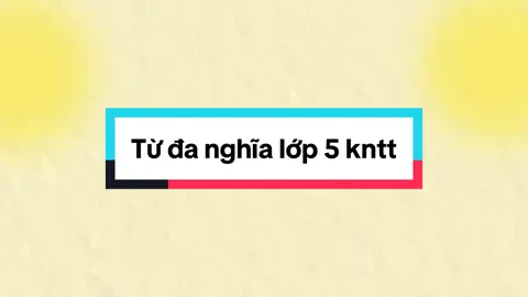 TỪ ĐA NGHĨA #xhhhhhhhhhhhhhhhhhhhhhhhhhhhhh #foryou #viral #lop5 #ketnoitrithuc 