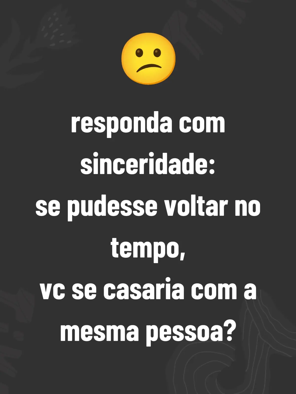 positivas #AmorVerdadeiro#NemTudoDuraPraSempre#ReflexãoDeCasal#SeráQueCasariaDeNovo#CasariaDeNovo