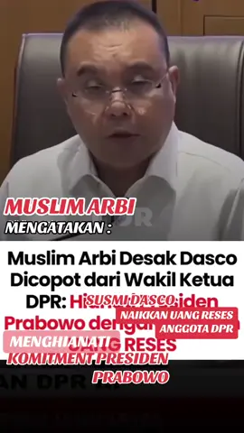Muslim Arbi Meminta Presiden Prabowo untuk mengambil Langkah Tegas dengan Mencopot Wakil Ketua DPR Susmi Dasco Ahmad, karena telah malakukan Penghianatan Politik Terhadap Komitment Efisiensi Anggaran dan Belqnja Negara oleh Presiden Prabowo.