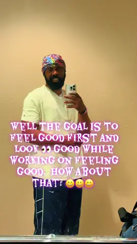 POV: Well the goal is to feel good first and look 👀 good while working on feeling good.  How about that? 😀😀😀 #Wellness #Mindset #Goals 
