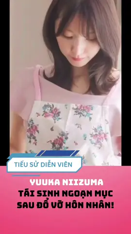 Yuuka Niizuma tái sinh ngoạn mục sau đỗ vỡ hôn nhân! #xuhuong #tieusudienvien #fyp #viral #yuukaniizuma 