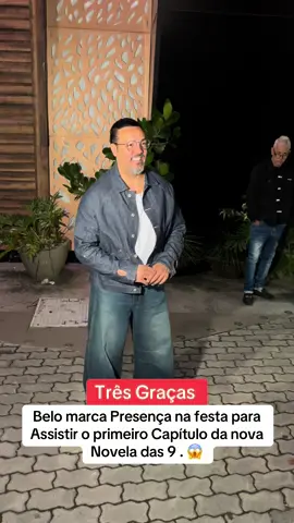 Três Graças, Três Graças, Belo marca Presença na festa para Assistir o primeiro Capítulo da nova Novela das 9 . 😱 #belo #cantor #fyp #foryoipage #brasil 