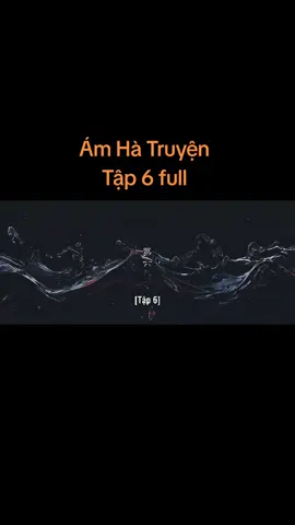 Ám Hà Truyện Tập 6 full @toi.tho.ne  #amhatruyen #amhatruyentap6 #phimhay #phimcotrang #xuhuong 