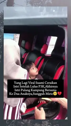 istri yang menemani dari nol harus terbuang bersama ke dua anaknya setelah suaminya lulus p3k  😔😔🥺🥺🥺🥹🥹🥹 #p3k
