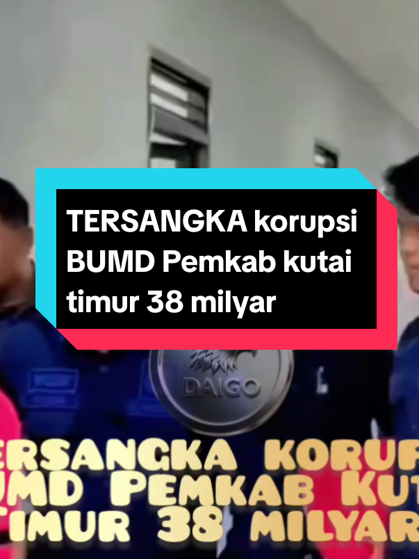 tersangka korupsi BUMD Pemkab Kutai Timur 38 milyar #bumd #pemkab #kutaitimur #korupsi #koruptor 