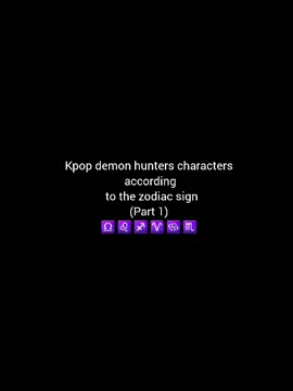 kpop demon hunters characters according to the zodiac sign (part 1) ♎♌♐♈♋♏🖤❤🤍