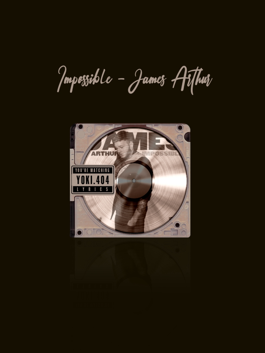 impossible .  .  #impossible #jamesarthur #yoki404 #lyrics #fy 